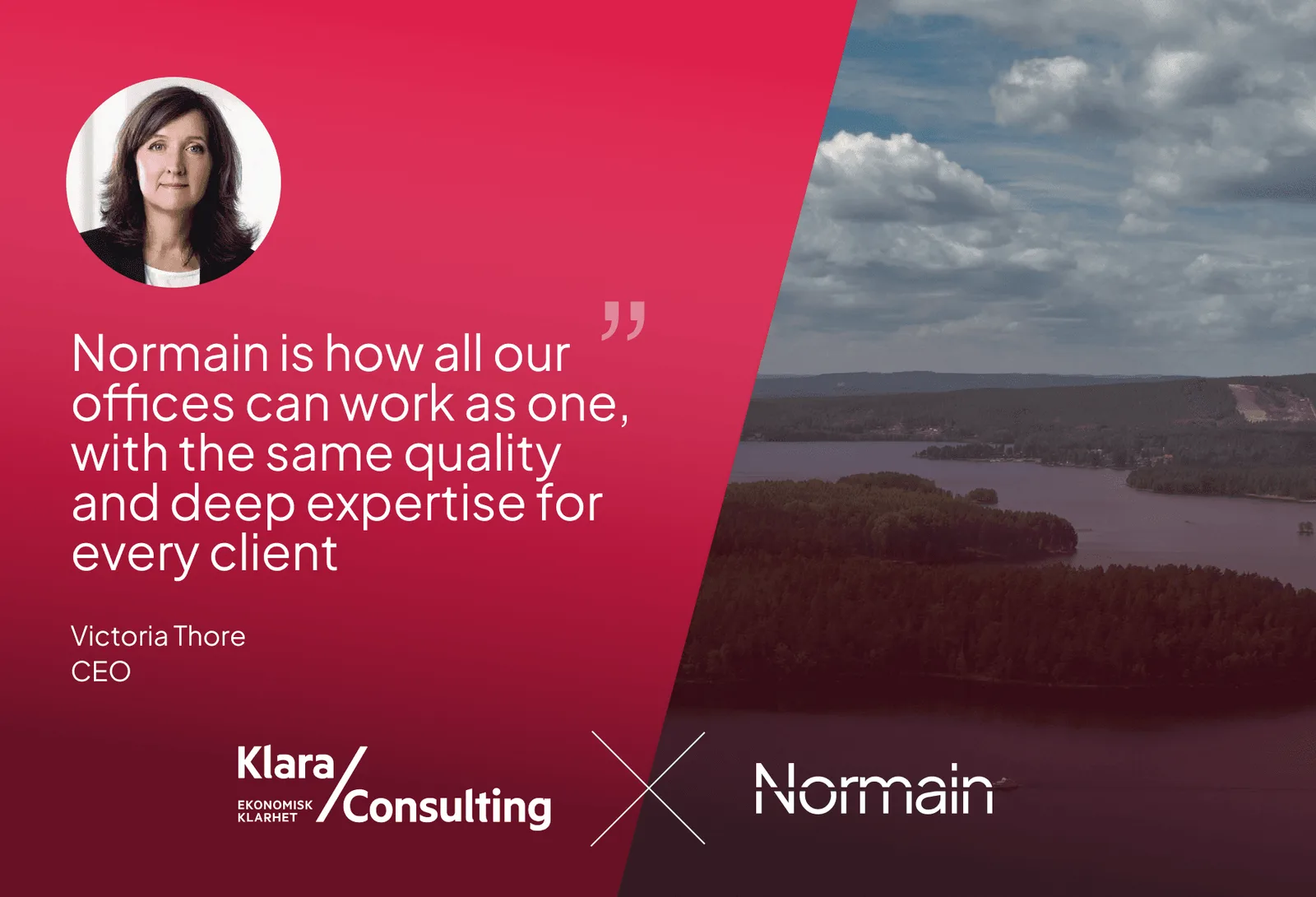 Normain is how all our offices can work as one, with the same quality and deep expertise for every client — Victoria Thore, CEO